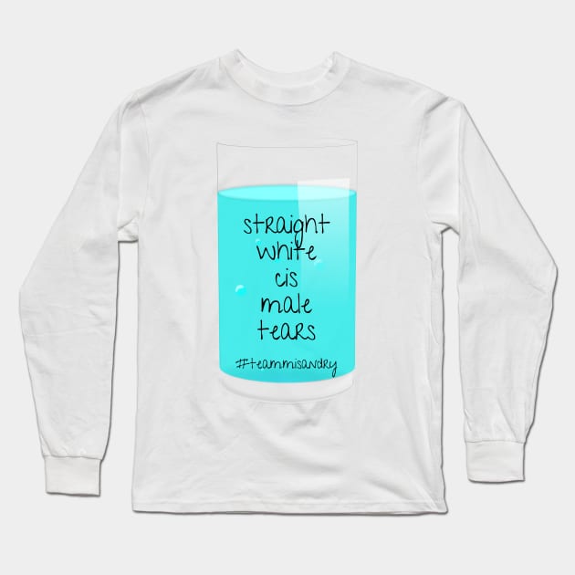 I Drink Straight White Cis Male Tears Long Sleeve T-Shirt by nathalieaynie